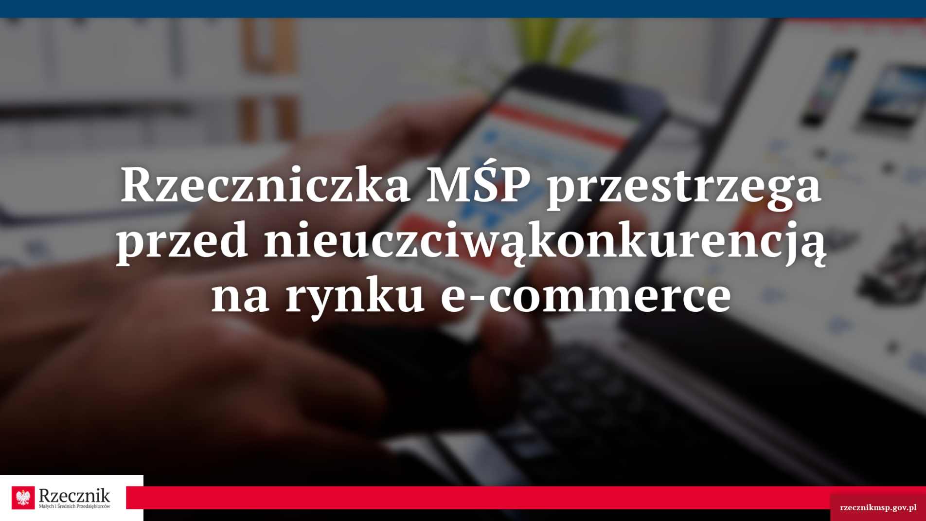 Rzeczniczka MŚP przestrzega przed nieuczciwąkonkurencją na rynku e-commerce